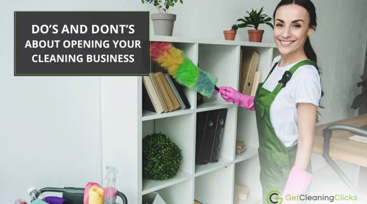 Do’s And Dont’s About Opening Your Cleaning Business - Get Cleaning Clicks